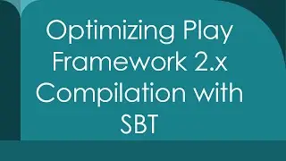 Optimizing Play Framework 2.x Compilation with SBT