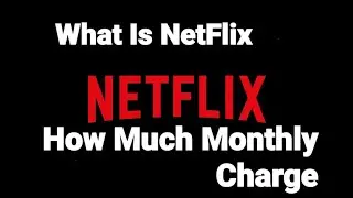 What Is Netflix | How Much Netflix Charge Monthly
