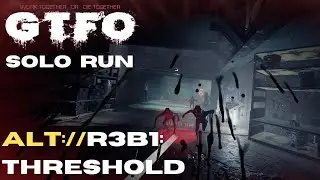 GTFO - ALT://R3B1 Solo (