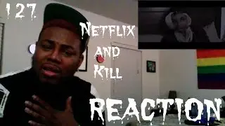 127. Netflix and Kill (REACTION)