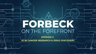 Forbeck on the Forefront Podcast - AI in Cancer Research and Drug Discovery