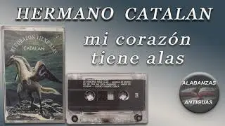 hermano catalan | MI CORAZON TIENE ALAS | alabanzas antiguas