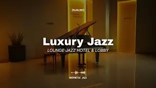 Luxury Lounge Jazz Collection: Relaxing Hotel And Lobby Music