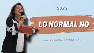 LO NORMAL NO | PASTORA EDITH MENSIO DE SOSA  | 04-09-2022