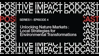 Unlocking Nature Markets: Local Strategies for Environmental Transformation | Positive Impact Pod