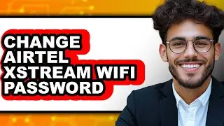 How to Change Airtel Xstream Wifi Password (updated)
