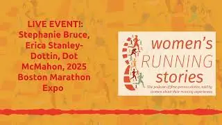 LIVE EVENT!: Stephanie Bruce, Erica Stanley-Dottin, Dot McMahon, 2025 Boston Marathon Expo [AUDIO]