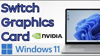 How to Switch from Integrated to Dedicated NVIDIA Graphics Card on Windows 11