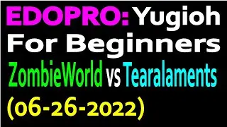 EDOPRO: Yugioh For Beginners - ZombieWorld vs Tearalaments (06-25-2022)