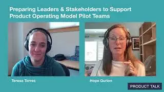 Preparing Leaders & Stakeholders to Support Product Operating Model Pilot Teams