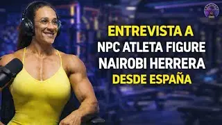 Интервью с Найроби Эррерой, одной из лучших спортсменок NPC в категории &laquo;Фигура&raquo; в Испании | Подк...