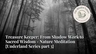 Treasure Keeper: From Shadow Work to Sacred Wisdom - Nature Meditation {Underland Series part 3}
