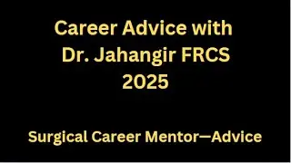 Career Advice with Dr. Jahangir FRCS