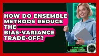 How Do Ensemble Methods Reduce The Bias-variance Trade-off? - AI and Machine Learning Explained