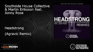 Southside House Collective & Martin Eriksson ft. Jonny Rose - Headstrong (Agravic Rmx)