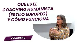 Qu&eacute; es el Coaching Humanista (estilo Europeo) y c&oacute;mo funciona