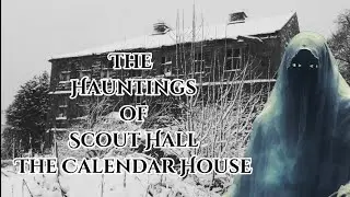 The Haunting of Scout Hall. The Calendar House. Shibden Valley. Halifax. A Ghost Story for Christmas