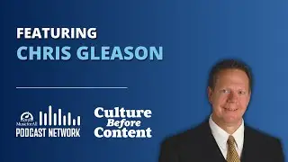 Chris Gleason | Culture Before Content Ep. 80
