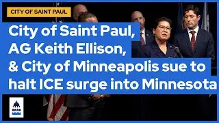 City of Saint Paul, Attorney General Keith Ellison, and City of Minneapolis Sue to halt ICE Surge