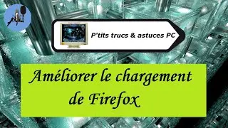 [Tuto informatique #Vidéo N°453] Améliorer le chargement de Firefox-Voix-Off-fr