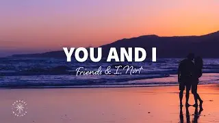 Friends & I, NVRT - You And I (Lyrics)