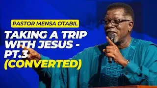 Taking A Trip With Jesus Pt. 3: Converted | Pastor Mensa Otabil Inspires Change