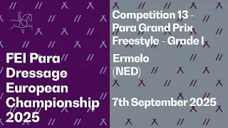 RE-LIVE | Competition 13 - Para GP Freestyle - Grade I - FEI Para Dressage European Championship