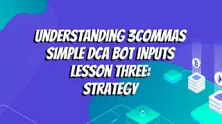 Понимание входных данных бота 3commas Simple DCA. Урок третий: Стратегия