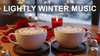 Lightly Winter Music ☕ Sweet Coffee Jazz Music & Bossa Nova Instrumental Music for Relaxing