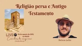 As influências da religião persa no Antigo Testamento, com Nelson Lellis