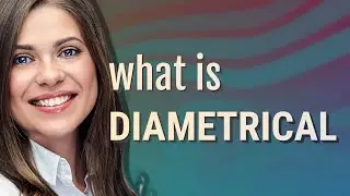 Diametrical | meaning of Diametrical