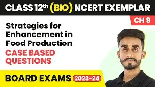 Strategies for Enhancement in Food Production- Case Based Questions |Class 12 Biology NCERT Exemplar