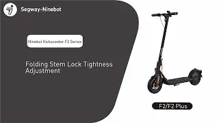 KickScooter F2 Series Scooters  Folding Stem Lock Tightness Adjustment