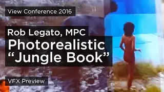Creating a photorealistic &ldquo;The Jungle Book&rdquo;, Rob Legato - MPC (View Conference 2016)