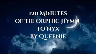120 Minutes of the Orphic Hymn to Nyx