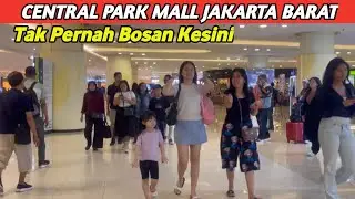 MALL CENTRAL PARK JAKARTA BARAT 2025 -HOLIHOLIDAY#fypyoutube#centralpark#malljakarta#malltour