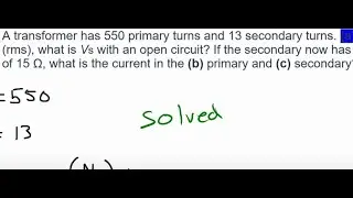 A transformer has 550 primary turns and 13 secondary turns... | Physics Electricity & Magnetism