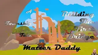 A Township Tale | Building The First Bridge | Meta Quest 2 VR | Let's Play Beginners Guide Tutorial