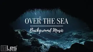 Over the Sea : Ambient Cinematic Lounge Background Music