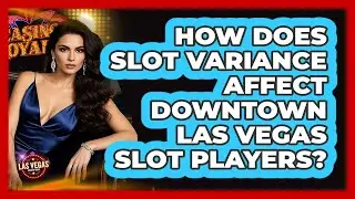 How Does Slot Variance Affect Downtown Las Vegas Slot Players? - Las Vegas Insider Guide