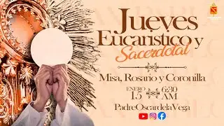 EN VIVO🔴JUEVES EUCARISTICO Y SACERDOTAL l 15 ENERO l PadreOscardelaVega