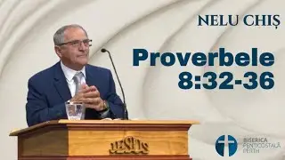 Nelu Chiș- Proverbele 8:32-36