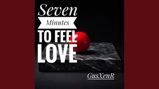 Seven Minutes To Feel Love