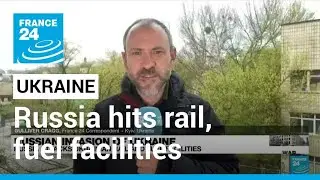 Battle for Donbas: Russia hits rail, fuel facilities in attacks deep in Ukraine &bull; FRANCE 24