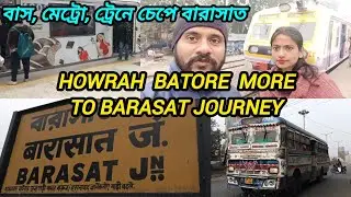 Howrah Batore More To Barasat Tour Journey । বাসে ট্রেনে মেট্রোয় চেপে বারাসাত । Barasat Travel Vlog