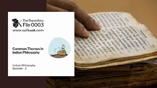 Common Themes in Indian Philosophy | Indian Philosophy - Ep 2 | The Repository - 0003