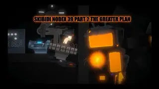 Skibidi nodex 39 part 2 the greater plan