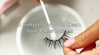 How to clean your lashes in 5 easy steps!