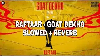 RAFTAAR - GOAT DEKHO ( SLOWED + REVERB )