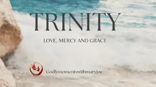 Till I came to understand the meaning of Trinity: Love, mercy and Grace